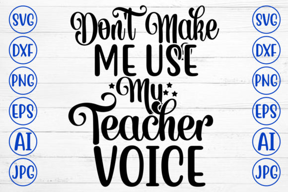Do Not Make Me Use My Teacher Voice